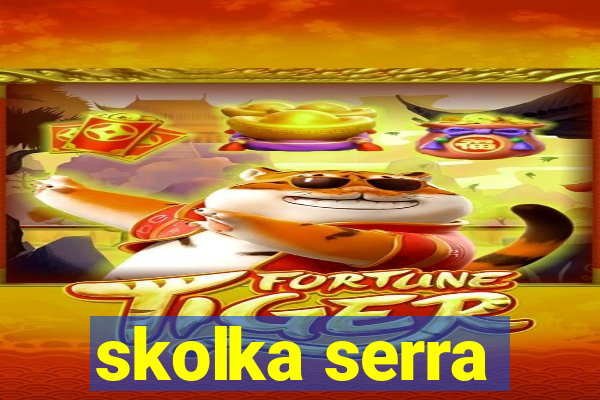 skolka serra